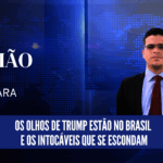 Os olhos de Trump estão no Brasil — e os intocáveis que se escondam