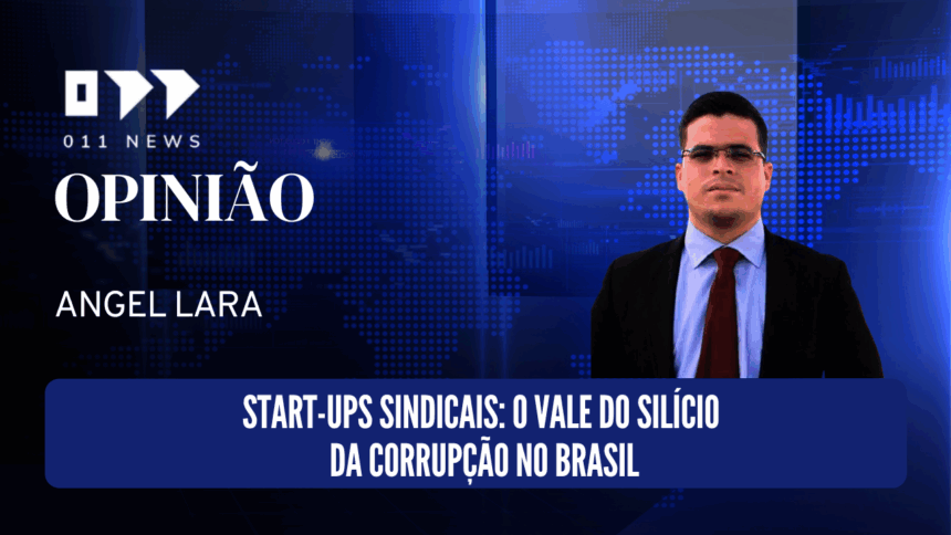 Start-ups sindicais: O vale do silício da corrupção no Brasil