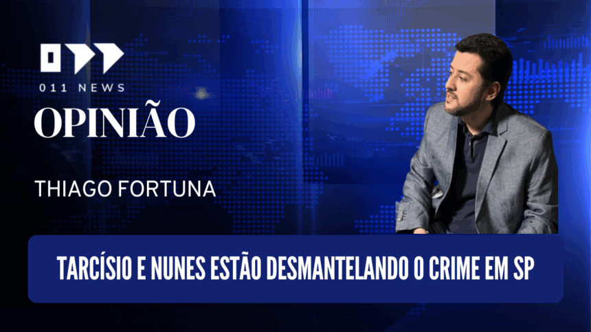 Tarcísio e Nunes estão desmantelando o crime em SP