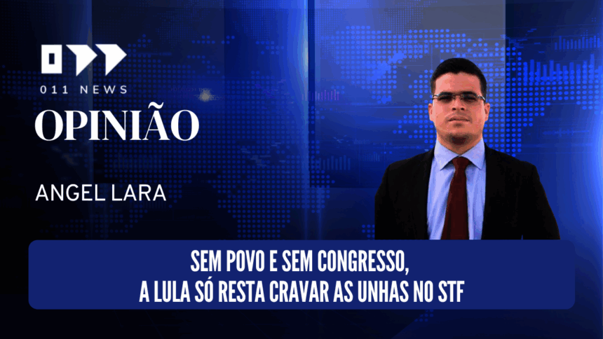 Sem povo e sem Congresso, a Lula só resta cravar as unhas no STF