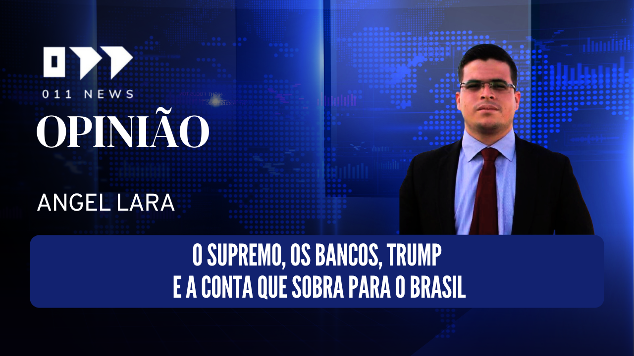 O Supremo, os bancos, Trump e a conta que sobra para o Brasil