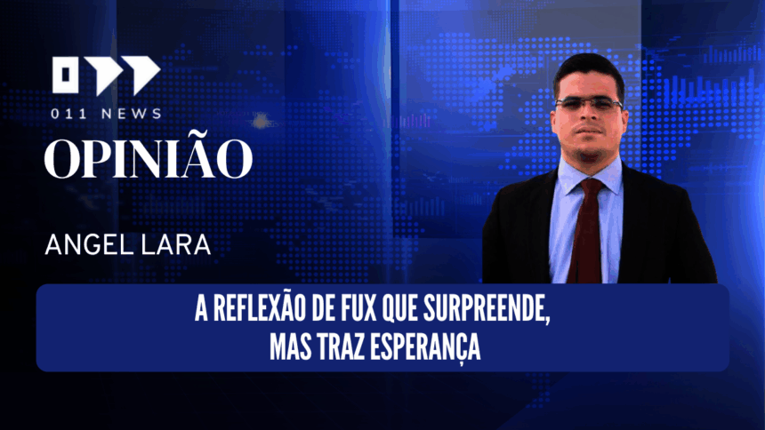 A reflexão de Fux que surpreende, mas traz esperança