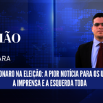 Um Bolsonaro na eleição: A pior notícia para os urubus, a imprensa e a esquerda toda